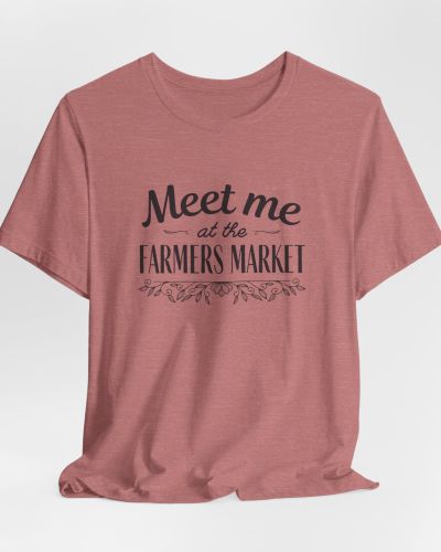 “Meet Me at the Farmers Market” T-Shirt