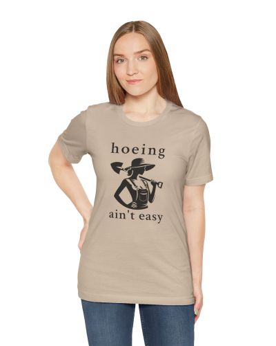 “Hoeing Ain’t Easy” Gardener T-Shirt