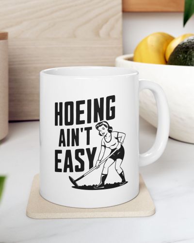 Hoeing Ain’t Easy Mug