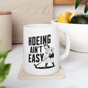 Hoeing Ain’t Easy Mug