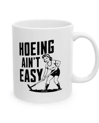 Hoeing Ain’t Easy Mug